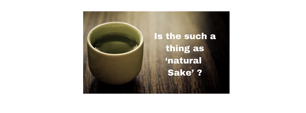 Is the such a thing as 'natural Sake' ?